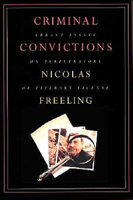 Criminal Convictions: Errant Essays on Perpetrators of Literary License