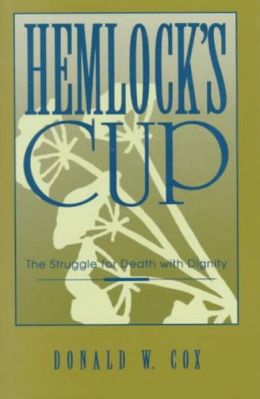 Hemlock's Cup: The Struggle for Death With Dignity Donald W. Cox