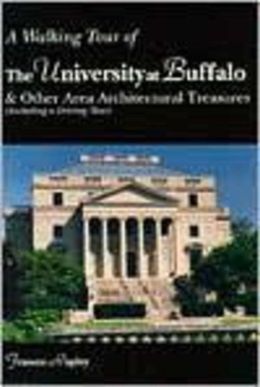 A Walking Tour of the University at Buffalo: And Other Area Architectural Treasures, Including a Driving Tour