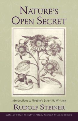 Nature's Open Secret: Introductions to Goethe's Scientific Writings