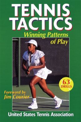 Tennis Tactics: Winning Patterns of Play United States Tennis Association
