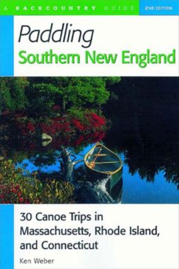 Paddling in Southern New England: 30 Canoe Trips in Massachusetts, Rhode Island and Connecticut