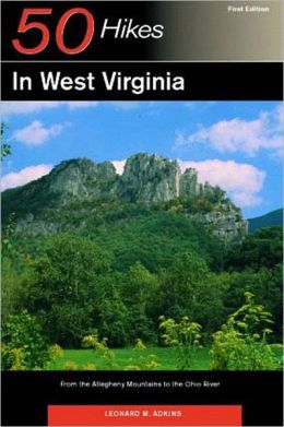 50 Hikes in West Virginia: From the Allegheny Mountains to the Ohio River Leonard M. Adkins