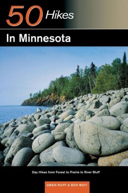 50 Hikes in Minnesota: Day Hikes from Forest to Prairie to River Bluff Gwen Ruff and Ben Woit
