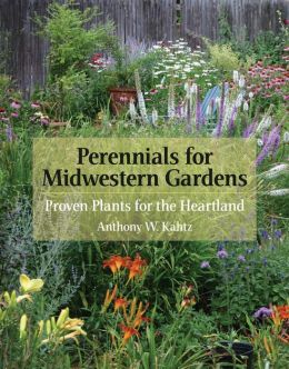 Perennials for Midwestern Gardens: Proven Plants for the Heartland