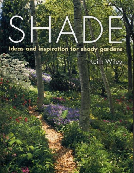 Shade: Ideas and Inspiration for Shady Gardens