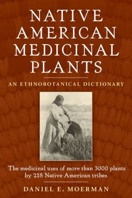 Native American Medicinal Plants: An Ethnobotanical Dictionary Daniel E. Moerman