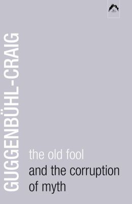 The Old Fool and the Corruption of Myth Allan Guggenbuhl