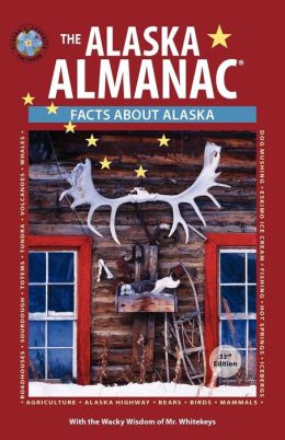 The Alaska Almanac: Facts about Alaska Nancy Gates and Whitekeys