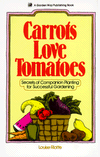 Carrots Love Tomatoes: Secrets of Companion Planting for Successful Gardening