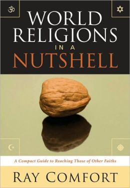 World Religions in a Nutshell: A Compact Guide to Reaching Those of Other Faiths Ray Comfort
