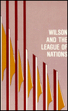 Wilson and the League of Nations: Why America's Rejection? Ralph A. Stone