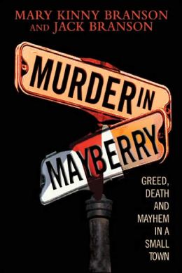 Murder in Mayberry: Greed, Death and Mayhem in a Small Town   [MURDER IN MAYBERRY] [Hardcover] (Feb 28, 2008)