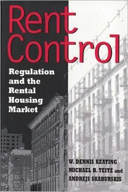 Rent Control: Regulation and the Rental Housing Market W. Dennis Keating, Michael B. Teitz and Andrejs Skaburskis