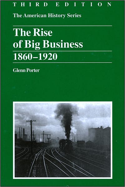 The Rise of Big Business: 1860 - 1920, 3rd Edition