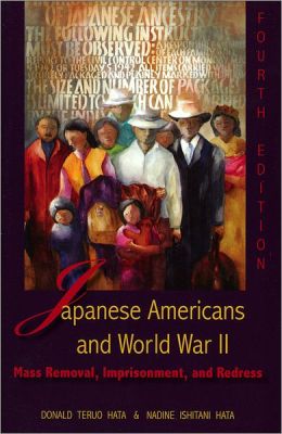 Japanese Americans and World War II: Mass Removal, Imprisonment, and Redress Donald Teruo Hata and Nadine Ishitani Hata
