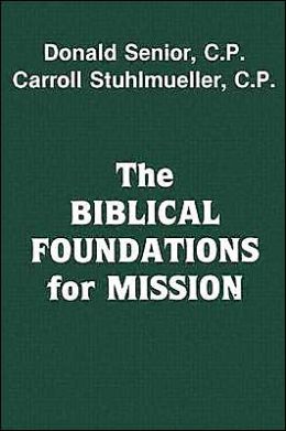 The Biblical Foundations for Mission Donald Senior and Carroll Stuhlmueller