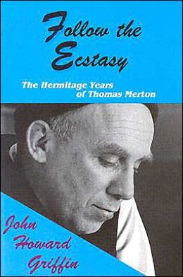 Follow the Ecstacy: The Hermitage Years of Thomas Merton