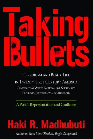 Taking Bullets: Black Boys and Men in Twenty-First Centrury America, Fighting Terrorism, Stopping Violence and Seeking Healing