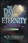 The Day Before Eternity: The End of the Age May Be Closer than You Think