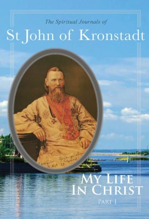 My Life in Christ: The Spiritual Journals of St John of Kronstadt, Part 1