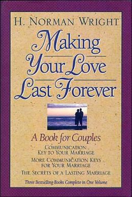 Making Your Love Last Forever: A Book for Couples H. Norman Wright