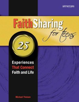 FaithSharing for Teens: 25 Experiences That Connect Faith and Life