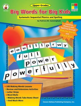 Big Words for Big Kids: Systematic Sequential Phonics and Spelling Patricia M. Cunningham
