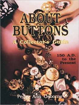 About Buttons: A Collector's Guide - 150 A.D. to the Present