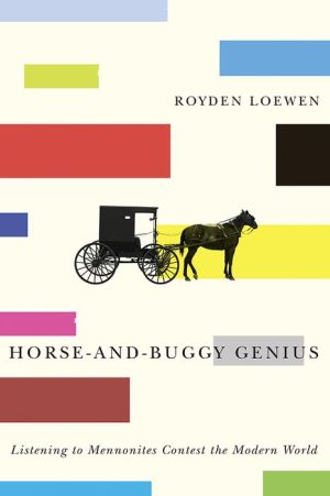 Horse-and-Buggy Genius: Listening to Mennonites Contest the Modern World