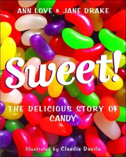 Sweet!: The Delicious Story of Candy Ann Love, Jane Drake and Claudia Davila