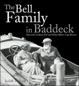 The Bell Family in Baddeck: Alexander Graham Bell and Mabel Bell in Cape Breton Judith Tulloch