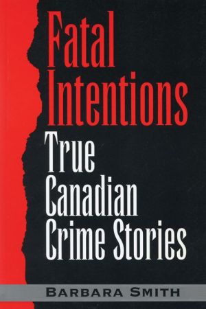 Fatal Intentions: True Canadian Crime Stories