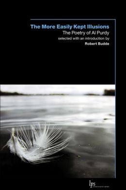 More Easily Kept Illusions, The: The Poetry of Al Purdy Al Purdy, Robert Budde