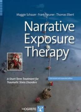 Narrative Exposure Therapy: A Short-Term Treatment for Traumatic Stress Disorders Maggie Schauer, Frank Neuner and Thomas Elbert