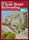 Beginner's Guide to N Scale Model Railroading: Everything You Need to Know to Get Started