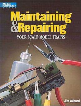 Maintaining and Repairing Your Scale Model Trains