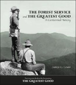 Forest Service and the Greatest Good: A Centennial History