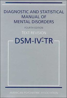 Diagnostic and Statistical Manual of Mental Disorders DSM-IV-TR (Text Revision) American Psychiatric Association