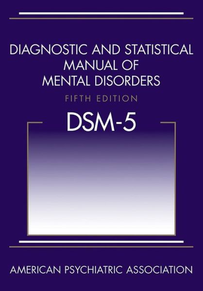 Diagnostic and Statistical Manual of Mental Disorders, 5th Edition (DSM-5)
