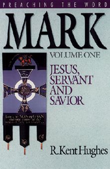 Mark (Preaching the Word Series): Jesus, Servant and Savior