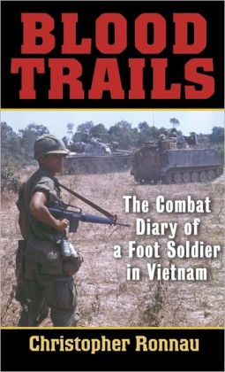 Blood Trails: The Combat Diary of a Foot Soldier in Vietnam Christopher Ronnau