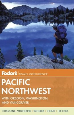 Fodor's Pacific Northwest: with Oregon, Washington, and Vancouver