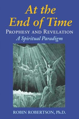 At the End of Times: Prophecy and Revelation: A Spiritual Paradigm