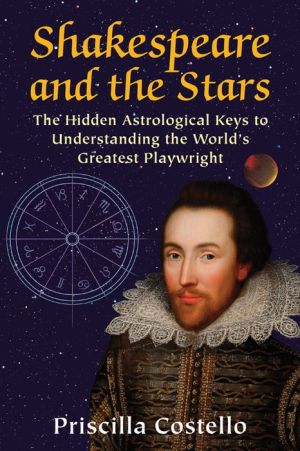 Shakespeare and the Stars: The Hidden Astrological Keys to Understanding the World's Greatest Playwright