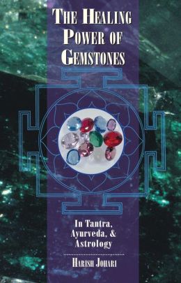 The Healing Power of Gemstones: In Tantra, Ayurveda, and Astrology Harish Johari