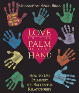 Love in the Palm of Your Hand: How to Use Palmistry for Successful Relationships Ghanshyam Singh Birla