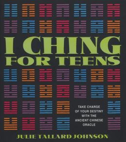 I Ching for Teens: Take Charge of Your Destiny with the Ancient Chinese Oracle