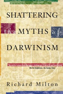 Shattering the Myths of Darwinism Richard Milton