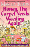 Honey, the Carpet Needs Weeding Again!: It's All in How You Look--And Laugh--At It Martha Bolton